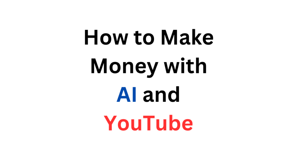 How to Make Money with AI and YouTube